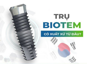 Nguồn gốc, xuất xứ của trụ Implant Biotem